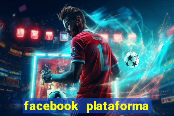 facebook plataforma pagando no cadastro